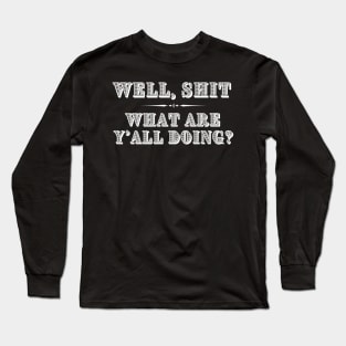 Well Shit What are Y'all Doing Funny Shirt Sweatshirt Mask iPhone Long Sleeve T-Shirt